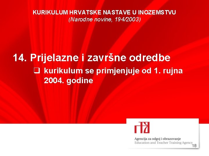 KURIKULUM HRVATSKE NASTAVE U INOZEMSTVU (Narodne novine, 194/2003) 14. Prijelazne i završne odredbe q