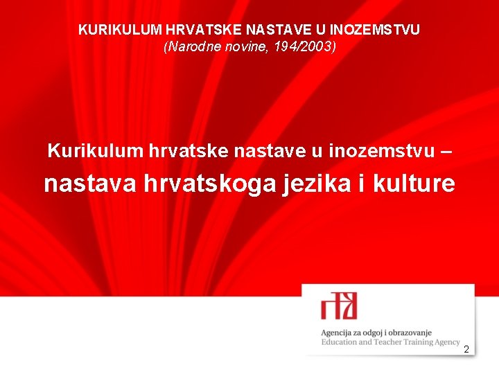KURIKULUM HRVATSKE NASTAVE U INOZEMSTVU (Narodne novine, 194/2003) Kurikulum hrvatske nastave u inozemstvu –