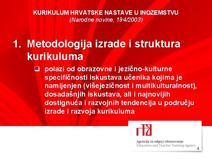 KURIKULUM HRVATSKE NASTAVE U INOZEMSTVU (Narodne novine, 194/2003) 1. Metodologija izrade i struktura kurikuluma