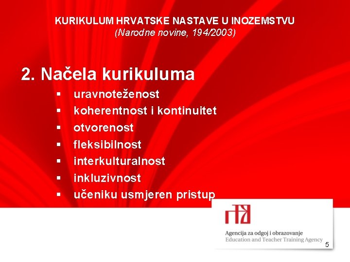 KURIKULUM HRVATSKE NASTAVE U INOZEMSTVU (Narodne novine, 194/2003) 2. Načela kurikuluma § § §