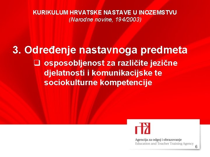 KURIKULUM HRVATSKE NASTAVE U INOZEMSTVU (Narodne novine, 194/2003) 3. Određenje nastavnoga predmeta q osposobljenost