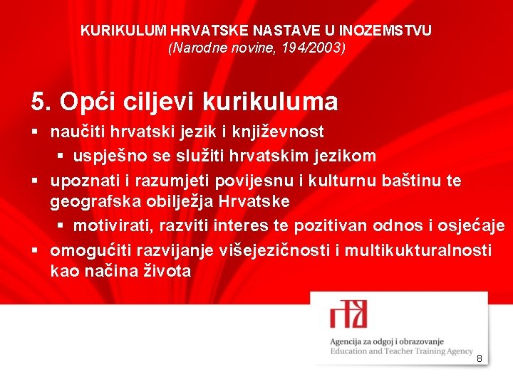 KURIKULUM HRVATSKE NASTAVE U INOZEMSTVU (Narodne novine, 194/2003) 5. Opći ciljevi kurikuluma § naučiti