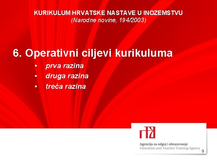 KURIKULUM HRVATSKE NASTAVE U INOZEMSTVU (Narodne novine, 194/2003) 6. Operativni ciljevi kurikuluma • •