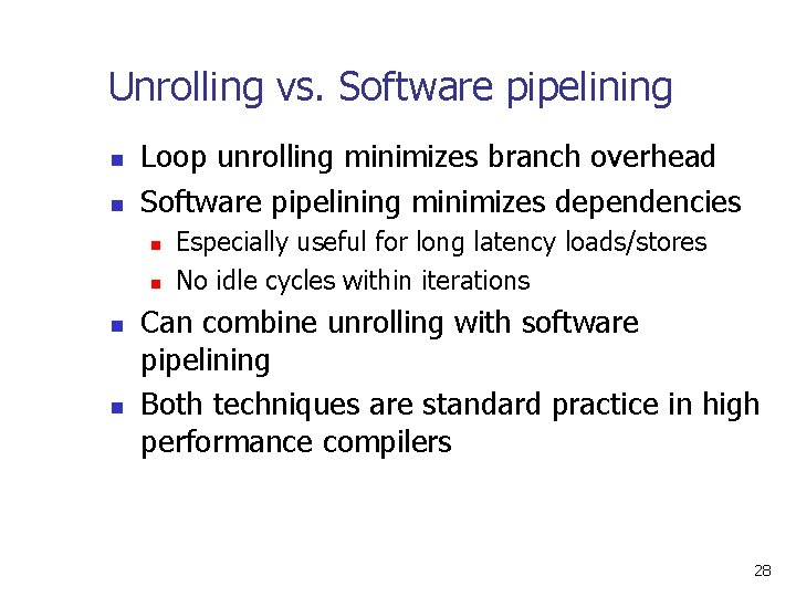 Unrolling vs. Software pipelining n n Loop unrolling minimizes branch overhead Software pipelining minimizes