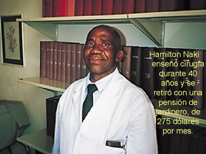 Hamilton Naki enseñó cirugía durante 40 años y se retiró con una pensión de