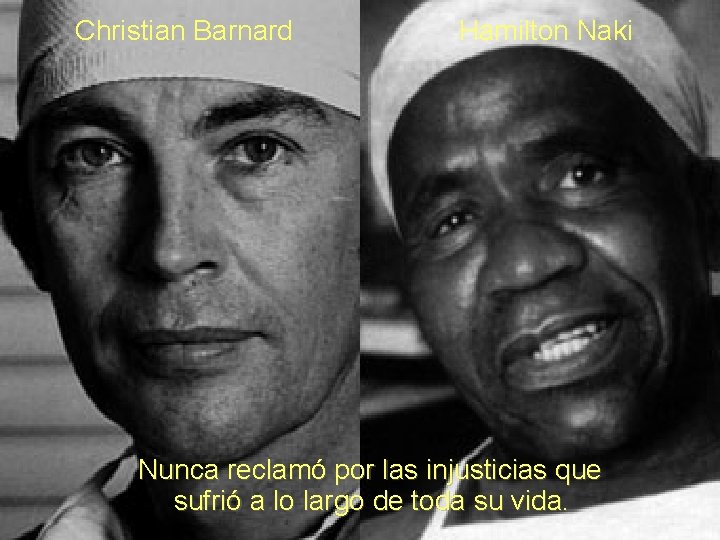 Christian Barnard Hamilton Naki Nunca reclamó por las injusticias que sufrió a lo largo