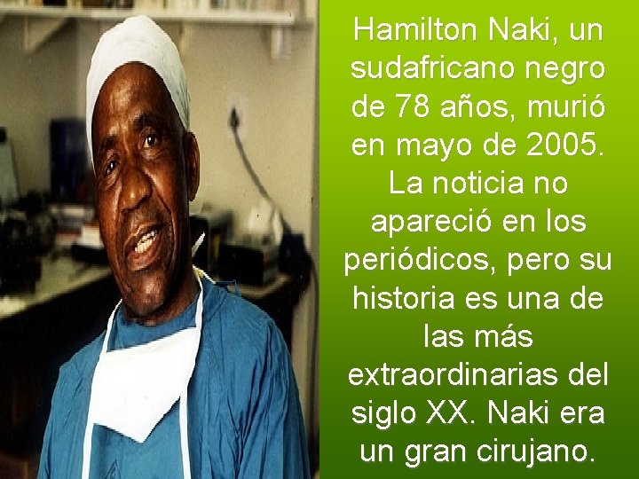 Hamilton Naki, un sudafricano negro de 78 años, murió en mayo de 2005. La