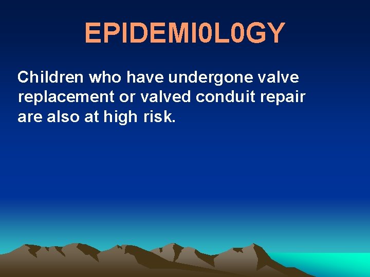 EPIDEMI 0 L 0 GY Children who have undergone valve replacement or valved conduit