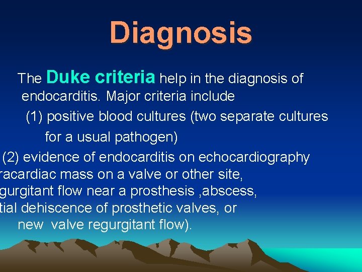 Diagnosis The Duke criteria help in the diagnosis of endocarditis. Major criteria include (1)