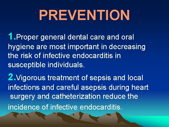 PREVENTION 1. Proper general dental care and oral hygiene are most important in decreasing