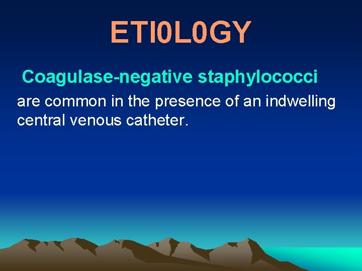 ETl 0 L 0 GY Coagulase-negative staphylococci are common in the presence of an