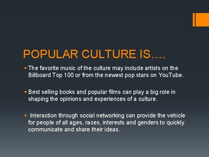 POPULAR CULTURE IS…. § The favorite music of the culture may include artists on