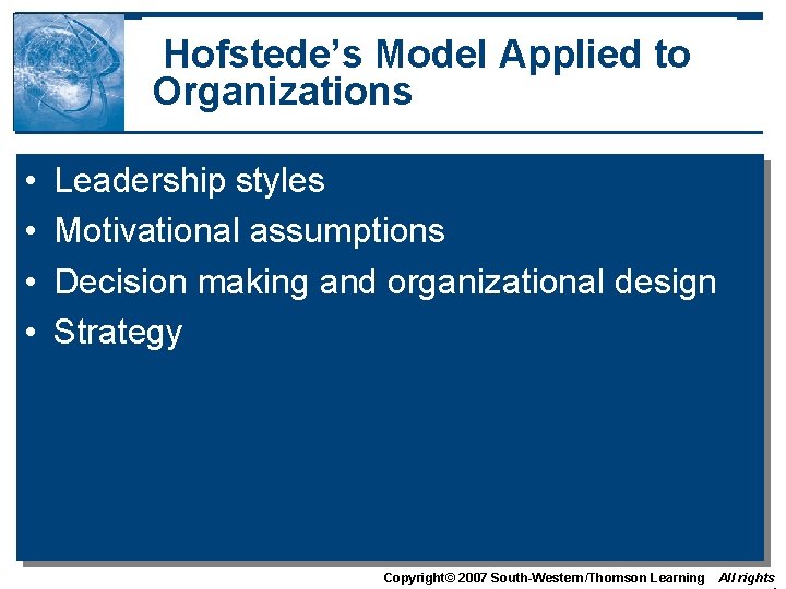 Hofstede’s Model Applied to Organizations • • Leadership styles Motivational assumptions Decision making and Hofstede’s Model Applied to Organizations • • Leadership styles Motivational assumptions Decision making and