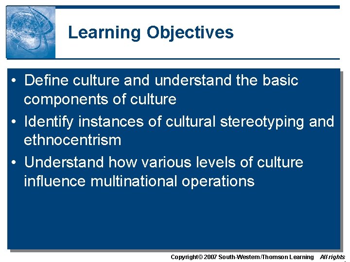 Learning Objectives • Define culture and understand the basic components of culture • Identify Learning Objectives • Define culture and understand the basic components of culture • Identify