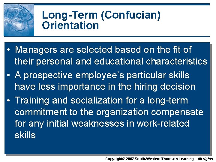 Long-Term (Confucian) Orientation • Managers are selected based on the fit of their personal Long-Term (Confucian) Orientation • Managers are selected based on the fit of their personal
