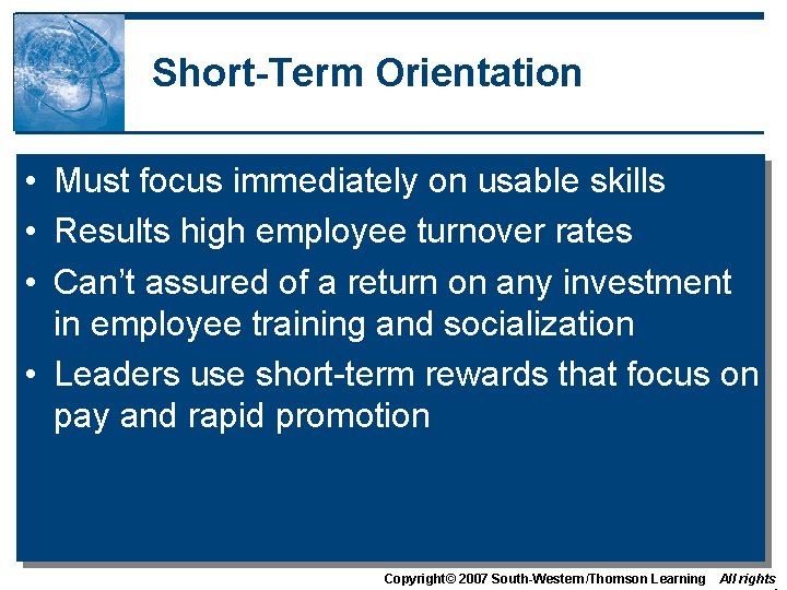 Short-Term Orientation • Must focus immediately on usable skills • Results high employee turnover Short-Term Orientation • Must focus immediately on usable skills • Results high employee turnover