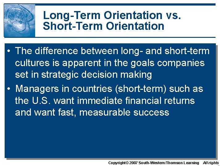 Long-Term Orientation vs. Short-Term Orientation • The difference between long- and short-term cultures is Long-Term Orientation vs. Short-Term Orientation • The difference between long- and short-term cultures is