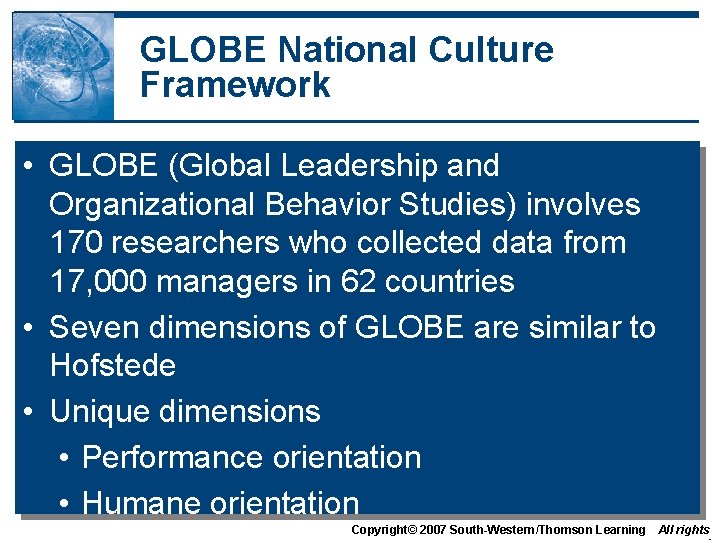 GLOBE National Culture Framework • GLOBE (Global Leadership and Organizational Behavior Studies) involves 170 GLOBE National Culture Framework • GLOBE (Global Leadership and Organizational Behavior Studies) involves 170