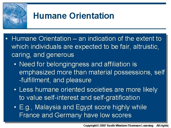 Humane Orientation • Humane Orientation – an indication of the extent to which individuals Humane Orientation • Humane Orientation – an indication of the extent to which individuals
