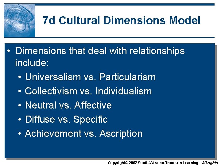 7 d Cultural Dimensions Model • Dimensions that deal with relationships include: • Universalism 7 d Cultural Dimensions Model • Dimensions that deal with relationships include: • Universalism