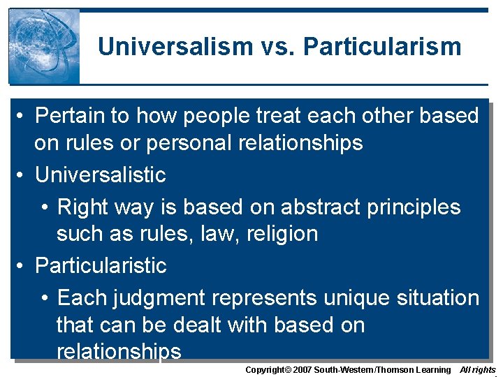 Universalism vs. Particularism • Pertain to how people treat each other based on rules Universalism vs. Particularism • Pertain to how people treat each other based on rules