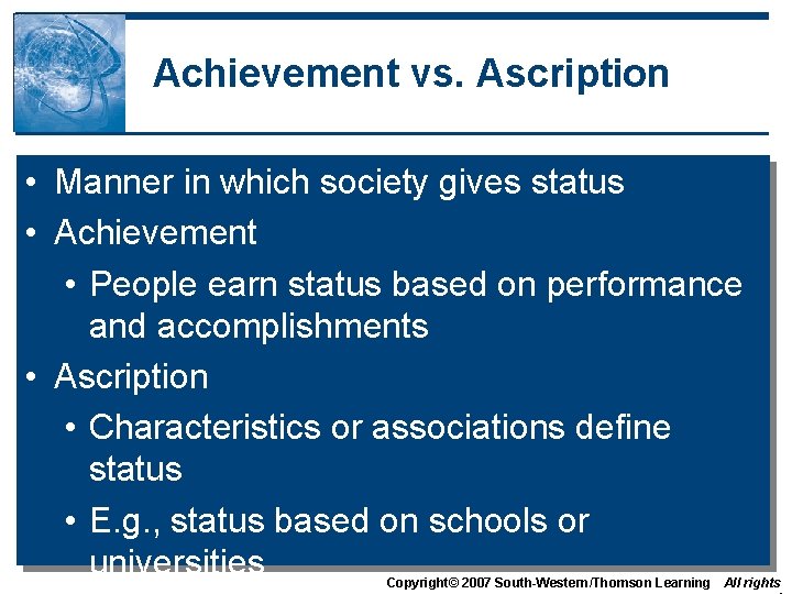 Achievement vs. Ascription • Manner in which society gives status • Achievement • People Achievement vs. Ascription • Manner in which society gives status • Achievement • People