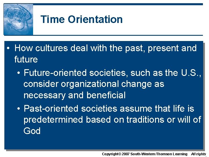 Time Orientation • How cultures deal with the past, present and future • Future-oriented Time Orientation • How cultures deal with the past, present and future • Future-oriented