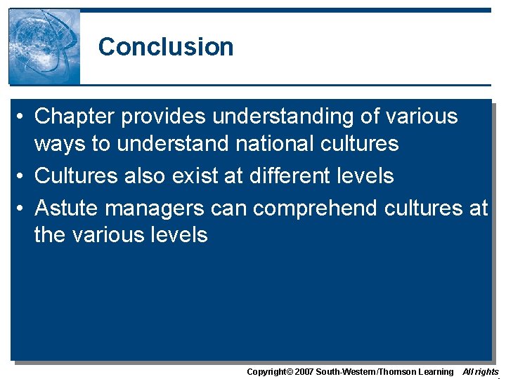 Conclusion • Chapter provides understanding of various ways to understand national cultures • Cultures Conclusion • Chapter provides understanding of various ways to understand national cultures • Cultures