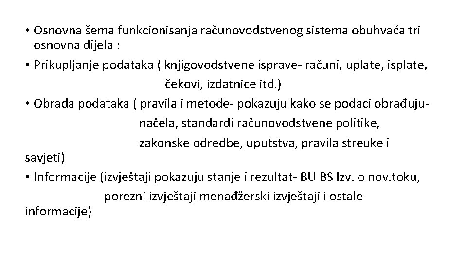  • Osnovna šema funkcionisanja računovodstvenog sistema obuhvaća tri osnovna dijela : • Prikupljanje