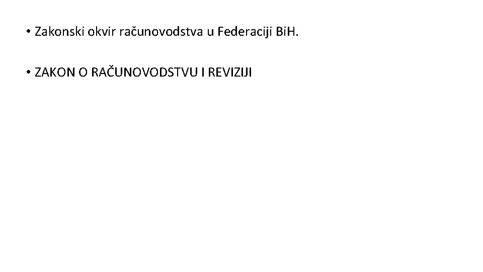  • Zakonski okvir računovodstva u Federaciji Bi. H. • ZAKON O RAČUNOVODSTVU I