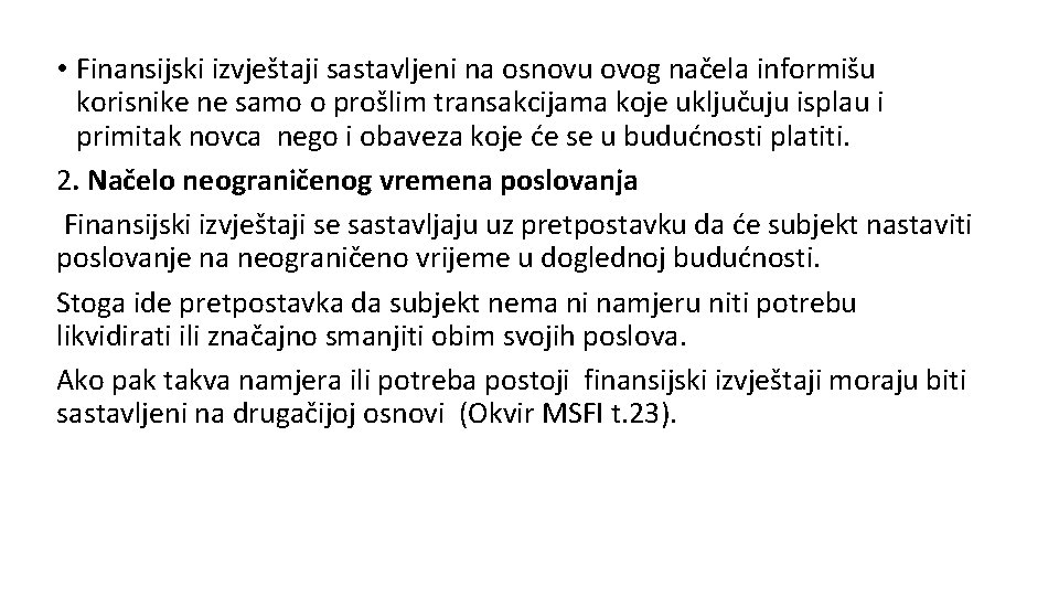  • Finansijski izvještaji sastavljeni na osnovu ovog načela informišu korisnike ne samo o