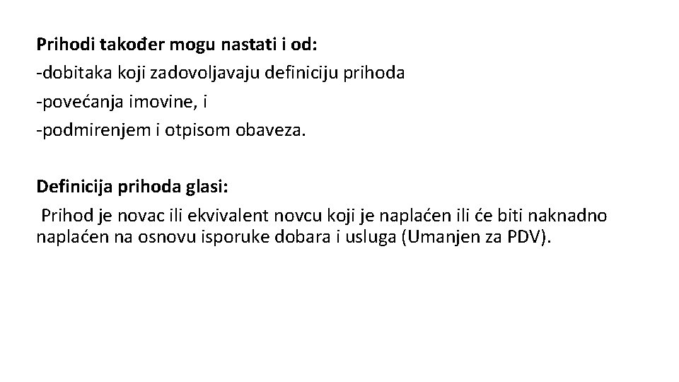 Prihodi također mogu nastati i od: -dobitaka koji zadovoljavaju definiciju prihoda -povećanja imovine, i