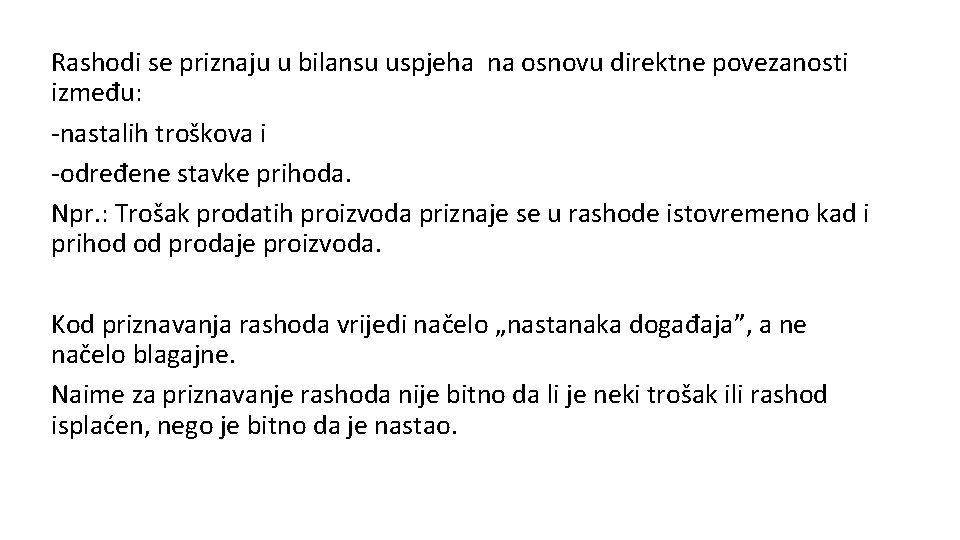 Rashodi se priznaju u bilansu uspjeha na osnovu direktne povezanosti između: -nastalih troškova i