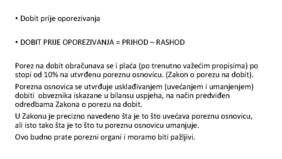  • Dobit prije oporezivanja • DOBIT PRIJE OPOREZIVANJA = PRIHOD – RASHOD Porez