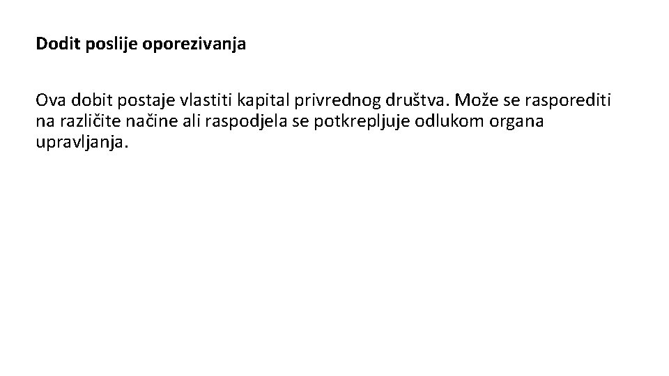 Dodit poslije oporezivanja Ova dobit postaje vlastiti kapital privrednog društva. Može se rasporediti na