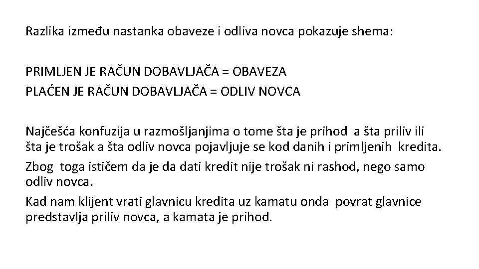 Razlika između nastanka obaveze i odliva novca pokazuje shema: PRIMLJEN JE RAČUN DOBAVLJAČA =