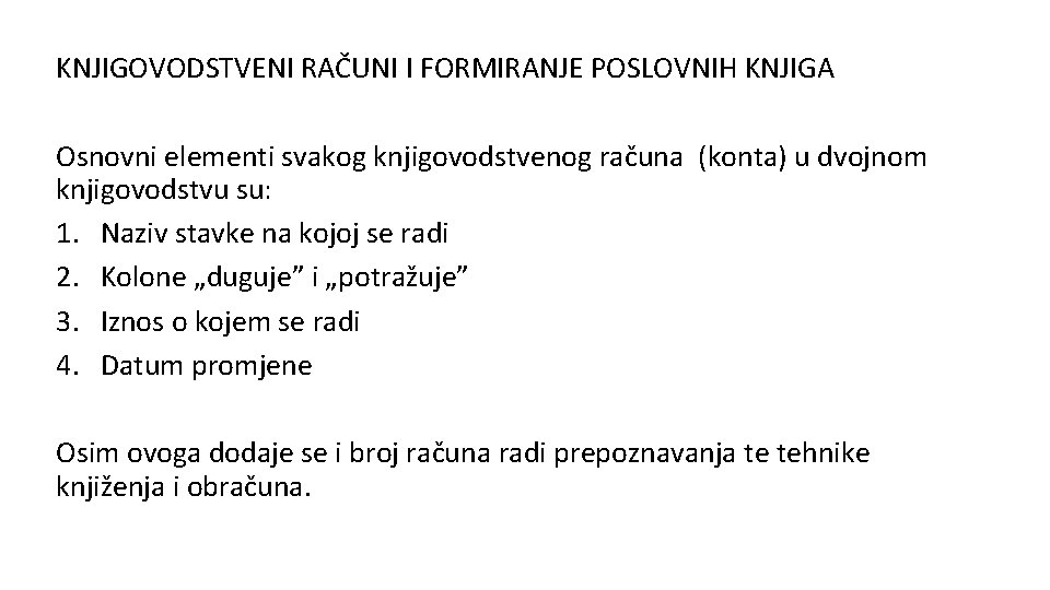 KNJIGOVODSTVENI RAČUNI I FORMIRANJE POSLOVNIH KNJIGA Osnovni elementi svakog knjigovodstvenog računa (konta) u dvojnom