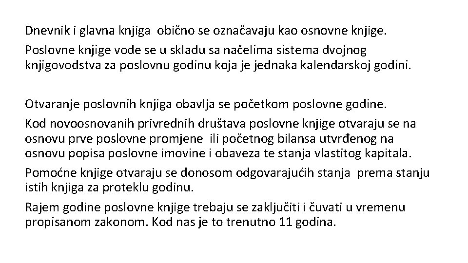 Dnevnik i glavna knjiga obično se označavaju kao osnovne knjige. Poslovne knjige vode se