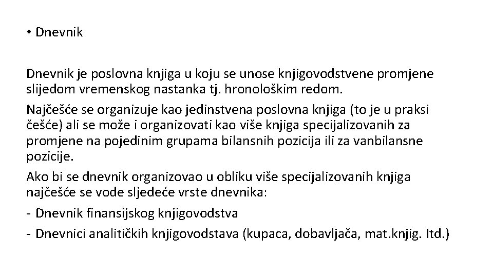  • Dnevnik je poslovna knjiga u koju se unose knjigovodstvene promjene slijedom vremenskog