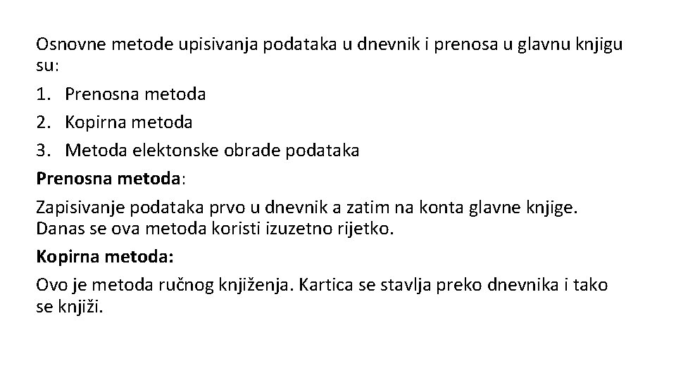 Osnovne metode upisivanja podataka u dnevnik i prenosa u glavnu knjigu su: 1. Prenosna