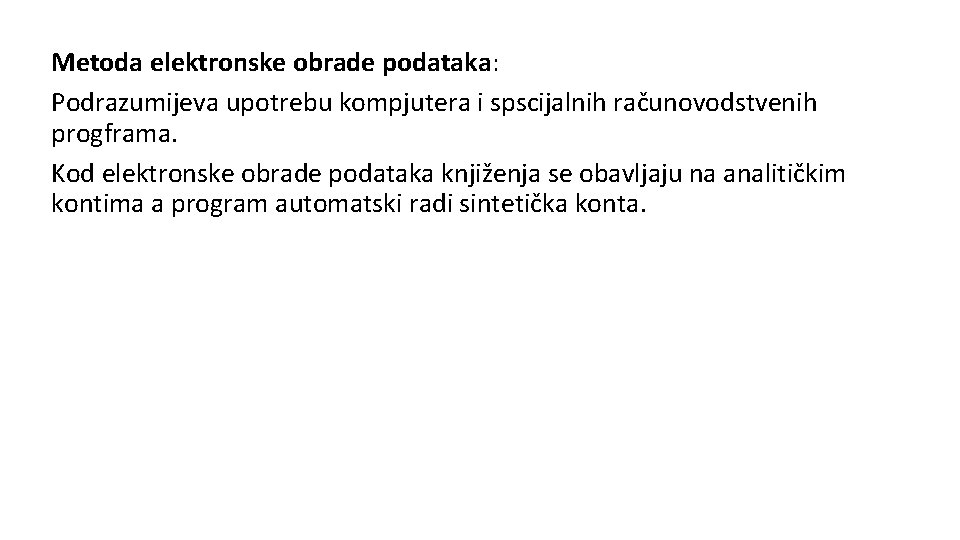 Metoda elektronske obrade podataka: Podrazumijeva upotrebu kompjutera i spscijalnih računovodstvenih progframa. Kod elektronske obrade