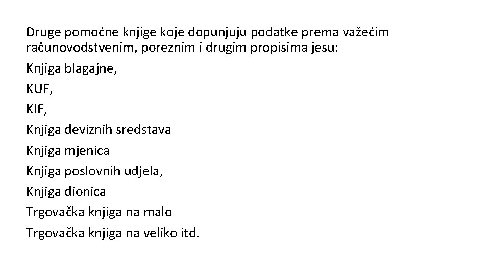 Druge pomoćne knjige koje dopunjuju podatke prema važećim računovodstvenim, poreznim i drugim propisima jesu: