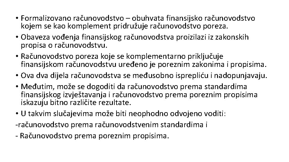  • Formalizovano računovodstvo – obuhvata finansijsko računovodstvo kojem se kao komplement pridružuje računovodstvo