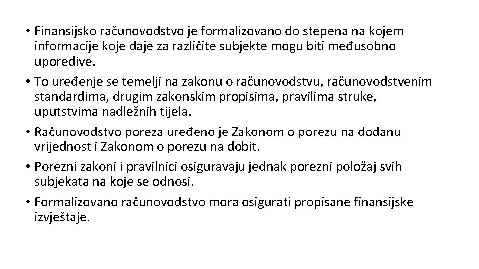  • Finansijsko računovodstvo je formalizovano do stepena na kojem informacije koje daje za