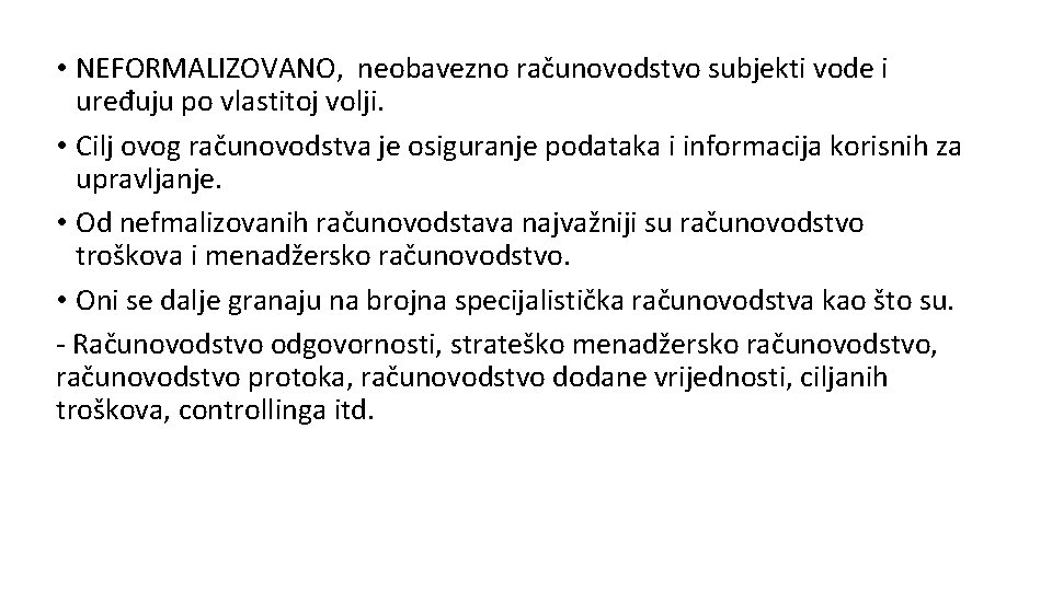  • NEFORMALIZOVANO, neobavezno računovodstvo subjekti vode i uređuju po vlastitoj volji. • Cilj