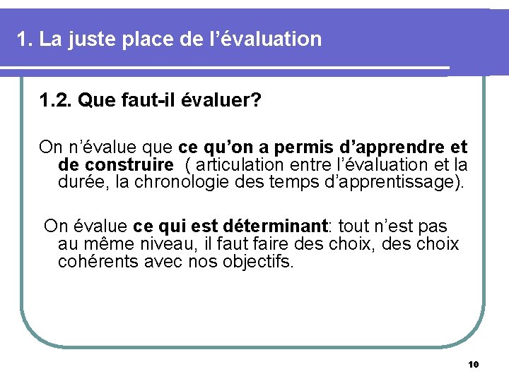 1. La juste place de l’évaluation 1. 2. Que faut-il évaluer? On n’évalue que