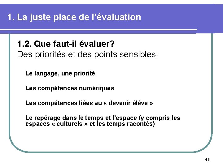 1. La juste place de l’évaluation 1. 2. Que faut-il évaluer? Des priorités et