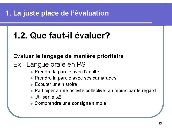 1. La juste place de l’évaluation 1. 2. Que faut-il évaluer? Evaluer le langage