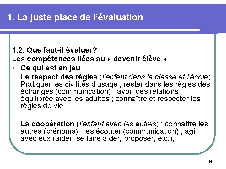 1. La juste place de l’évaluation 1. 2. Que faut-il évaluer? Les compétences liées