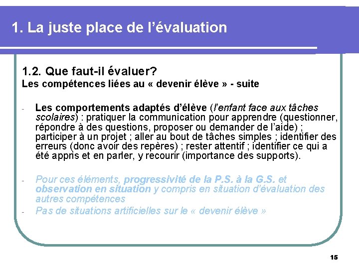 1. La juste place de l’évaluation 1. 2. Que faut-il évaluer? Les compétences liées